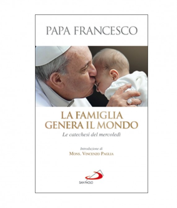 LA FAMIGLIA GENERA IL MONDO - Le catechesi del mercoledì